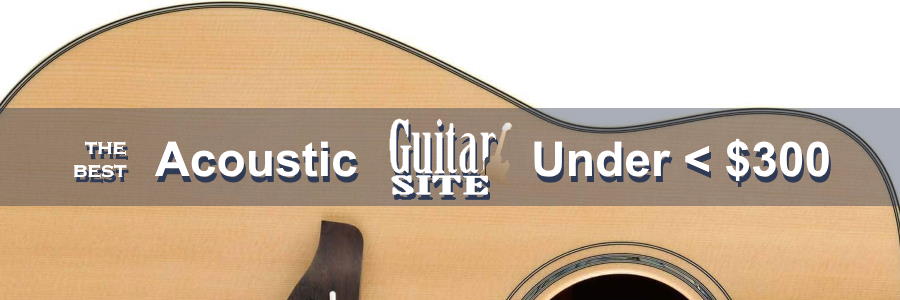 The Best Acoustic Guitars Under $300